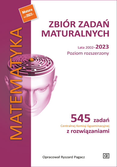 Matematyka. Zbiór zadań maturalnych lata 2002–2023. Poziom rozszerzony