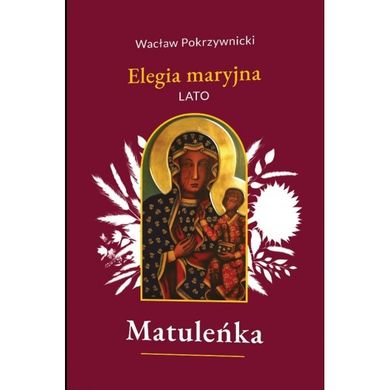 Matuleńka /Elegia maryjna. Tom 3. Lato
