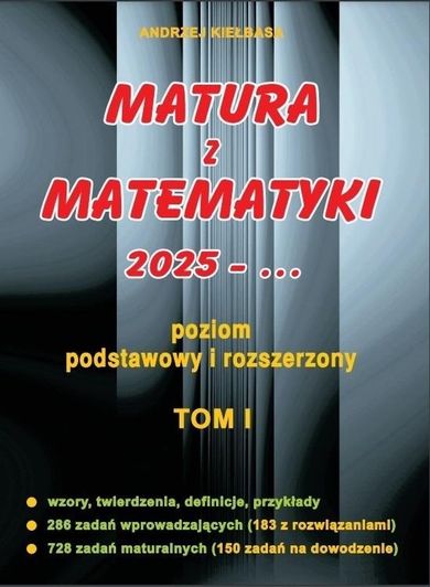 Matura z matematyki 2025. Poziom podstawowy i rozszerzony. Tom I