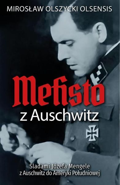 Mefisto z Auschwitz. Śladami Jozefa Mengele z Auschwitz do Ameryki Południowej