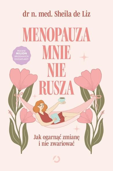 Menopauza mnie nie rusza. Jak ogarnąć zmianę i nie zwariować