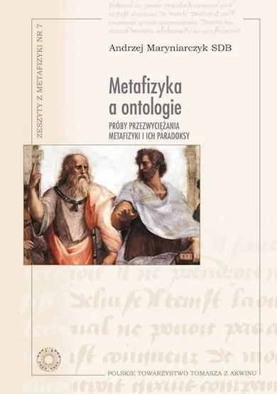 Metafizyka a ontologie. Próby przezwyciężania metafizyki i ich paradoksy