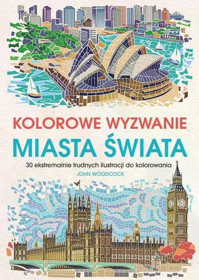 Miasta świata. Kolorowe wyzwania. 30 ekstremalnie trudnych ilustracji do kolorowania