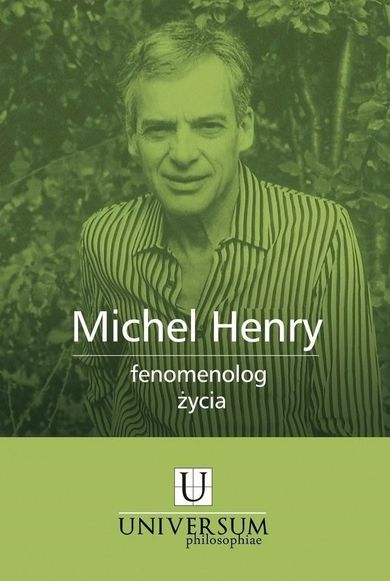 Michel Henry. Fenomenolog życia