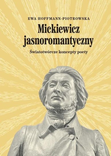 Mickiewicz jasnoromantyczny. Światotwórcze koncepty poety