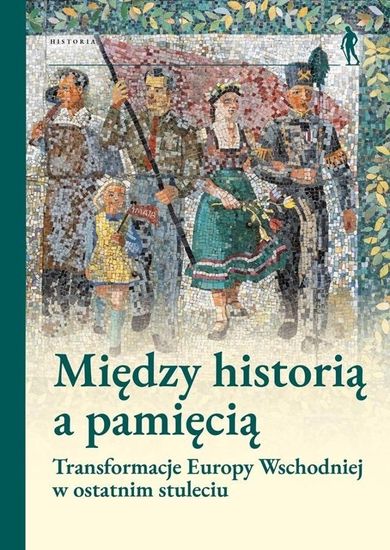 Między historią a pamięcią. Transformacje Europy