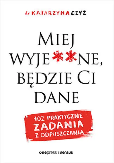 Miej wyje**ne, będzie Ci dane