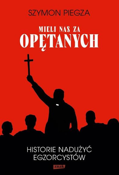 Mieli nas za opętanych. Historie nadużyć egzorcystów