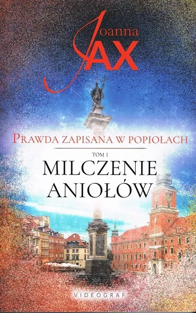 Milczenie aniołów. Prawda zapisana w popiołach. Tom 1