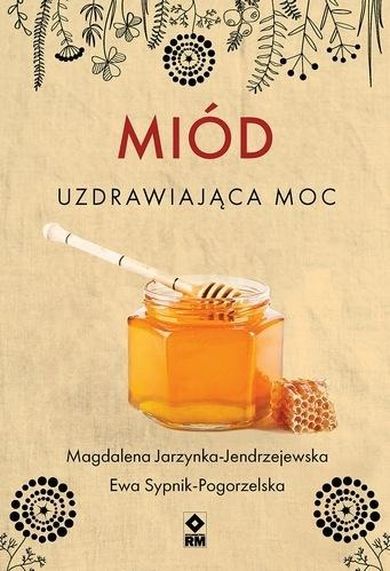 Miód. Uzdrawiająca moc