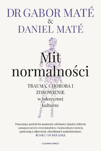 Mit normalności. Trauma, choroba i zdrowienie w toksycznej kulturze