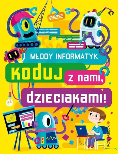 Młody Informatyk. Koduj z nami, dzieciakami!