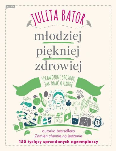 Młodziej, piękniej, zdrowiej. Sprawdzone sposoby jak dbać o urodę