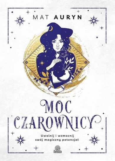 Moc czarownicy. Uwolnij i wzmocnij swój magiczny potencjał