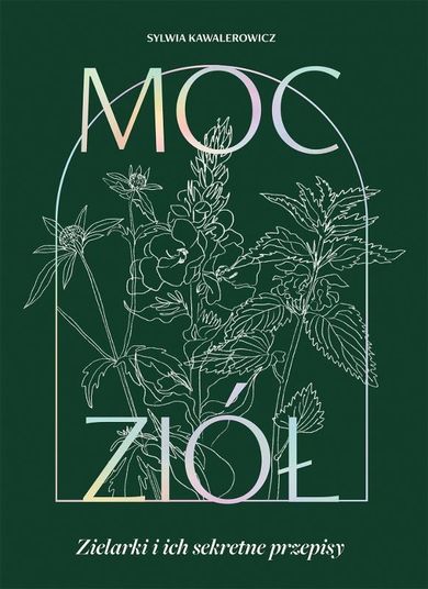 Moc ziół. Zielarki i ich sekretne przepisy