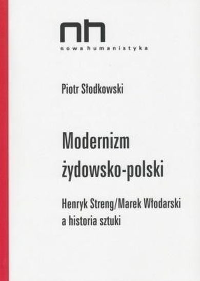 Modernizm żydowsko-polski. Henryk Streng/Marek Włodarski a historia sztuki