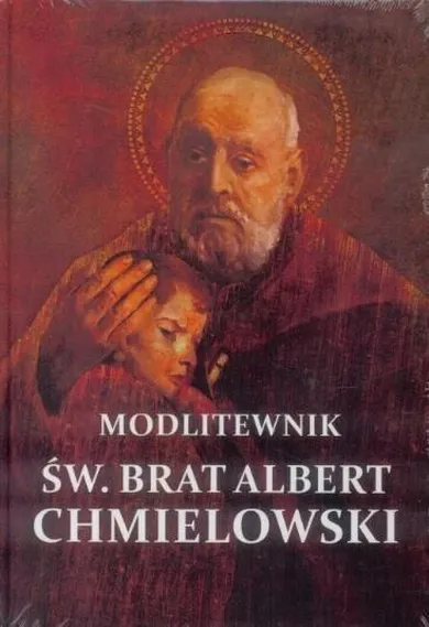 Modlitewnik. Św. Brat Albert Chmielowski