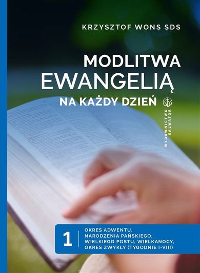 Modlitwa Ewangelią na każdy dzień. Tom 1. Okres Adwentu, Narodzenia Pańskiego, Wielkiego Postu, Wielkanocy, okres zwykły (tyg 1-8)