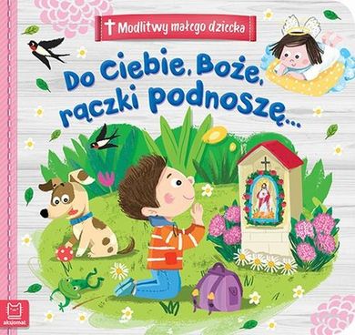 Modlitwy małego dziecka. Do ciebie, Boże, rączki podnoszę
