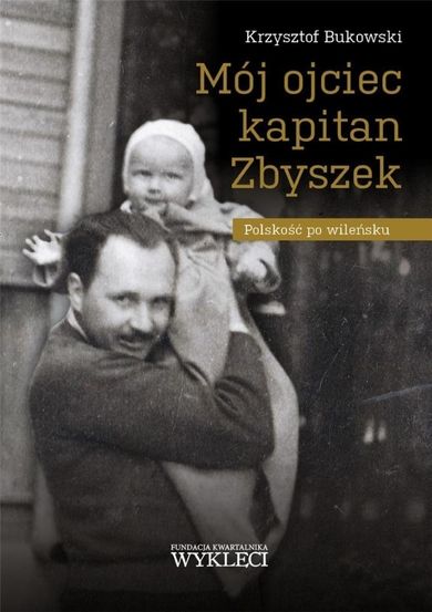Mój ojciec kapitan Zbyszek. Polskość po wileńsku