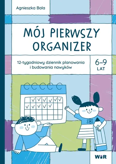 Mój pierwszy Organizer. 12-tygodniowy dziennik planowania i budowania nawyków
