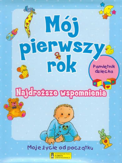Mój pierwszy rok. Najdroższe wspomnienia. Pamiętnik dziecka. Moje życie od początku