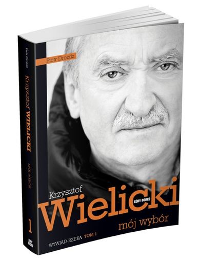 Mój wybór. Krzysztof Wielicki. Tom 1