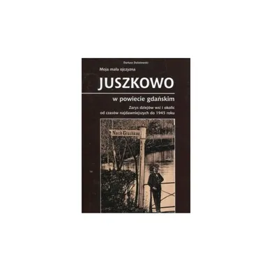 Moja mała ojczyzna. Juszkowo w powiecie gdańskim