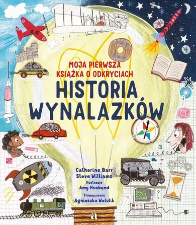 Moja pierwsza książka o odkryciach. Historia wynalazków