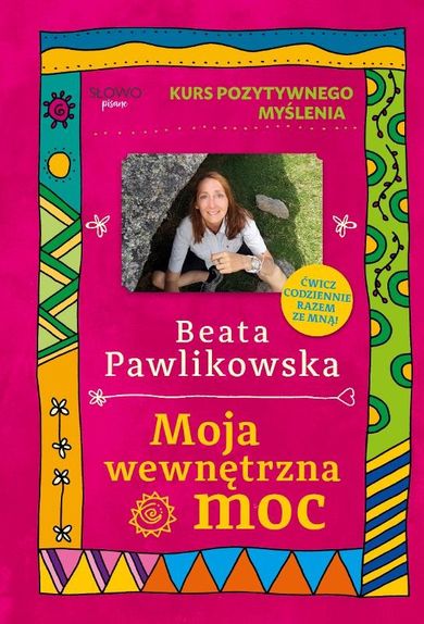 Moja wewnętrzna moc. Kurs pozytywnego myślenia
