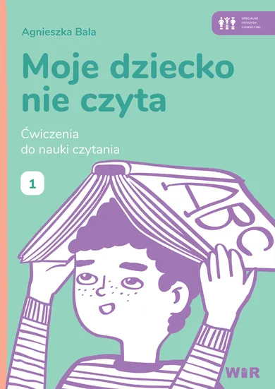 Moje dziecko nie czyta. Ćwiczenia do nauki czytania 1