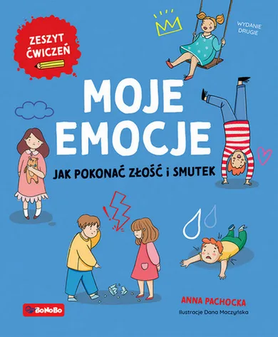 Moje emocje. Jak pokonać złość i smutek