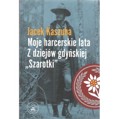 Moje harcerskie lata. Z dziejów gdyńskiej "Szarotki"