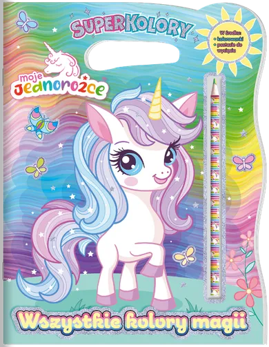Moje Jednorożce. Wszystkie kolory magii. Super Kolory