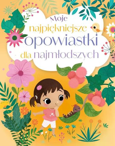 Moje najpiękniejsze opowiastki dla najmłodszych