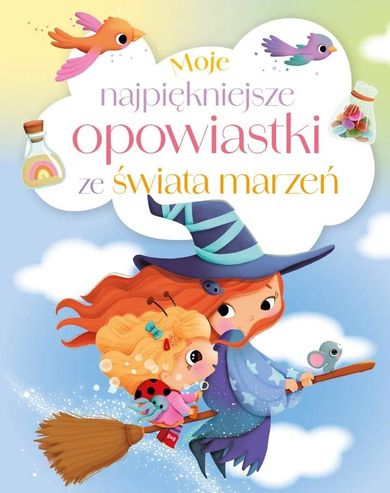 Moje najpiękniejsze opowiastki ze świata marzeń