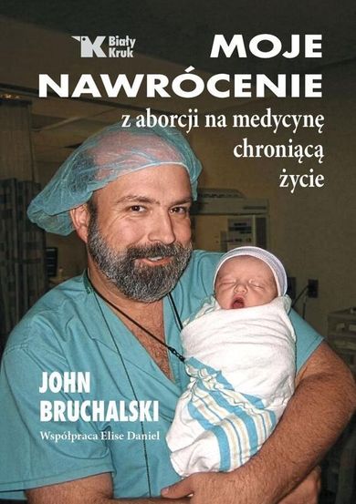 Moje nawrócenie z aborcji na medycynę chroniącą życie