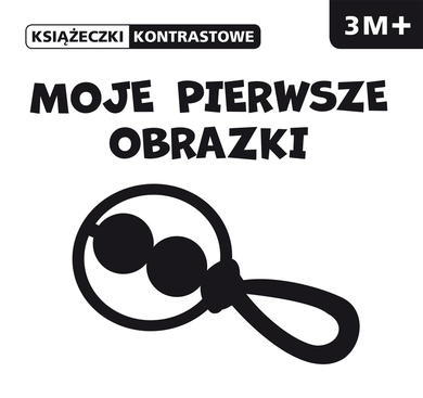 Moje pierwsze obrazki. Książeczki kontrastowe