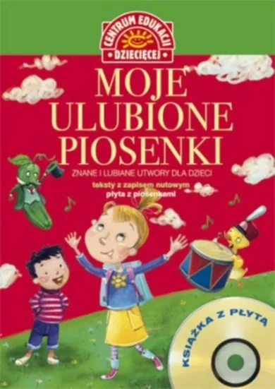 Moje ulubione piosenki. Znane i lubiane utwory dla dzieci. Książka + CD