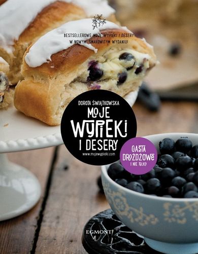 Moje wypieki i desery. Ciasta drożdżowe i nie tylko