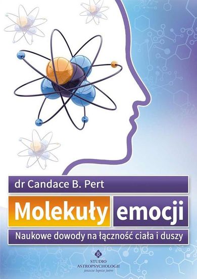 Molekuły emocji. Naukowe dowody na łączność ciała i duszy