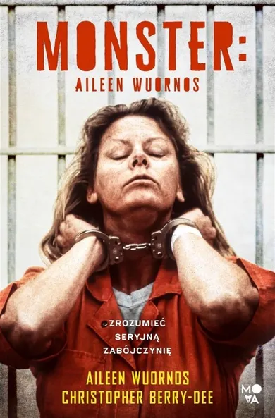 Monster. Aileen Wuornos. Zrozumieć seryjną zabójczynię