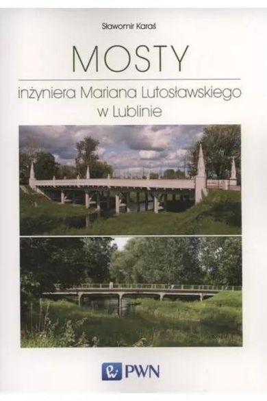 Mosty inżyniera Mariana Lutosławskiego w Lublinie