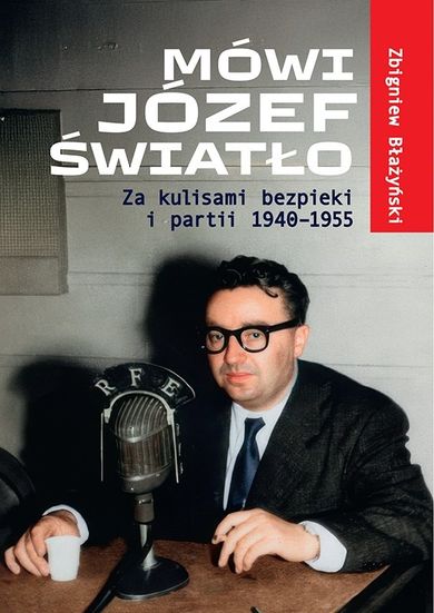 Mówi Józef Światło. Za kulisami bezpieki i partii 1940-1955