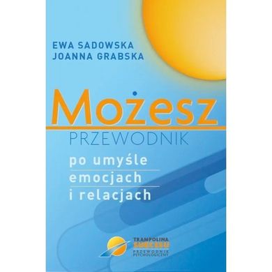 Możesz - przewodnik po umyśle emocjach i relacjach