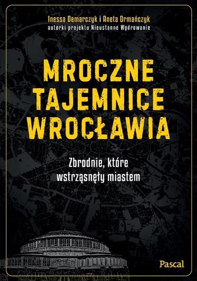 Mroczne tajemnice Wrocławia. Zbrodnie, które wstrząsnęły miastem