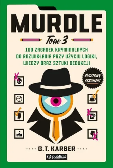 Murdle. Tom 3. 100 zagadek kryminalnych do rozwikłania przy użyciu logiki, wiedzy oraz sztuki dedukcji