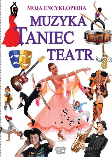 Muzyka, taniec, teatr. Moja encyklopedia