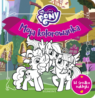 My Little Pony. Moja kolorowanka