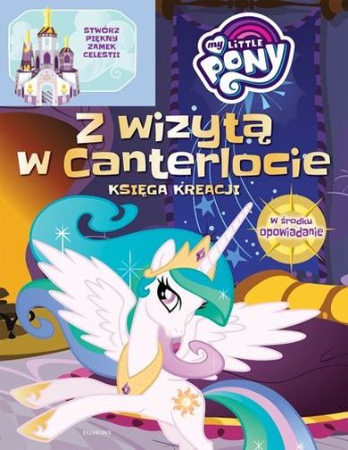 My Little Pony. Z wizytką w Canterlocie. Stwórz piękny Zamek Celestii. Księga kreacji